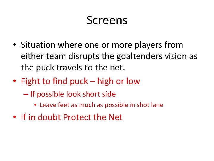 Screens • Situation where one or more players from either team disrupts the goaltenders
