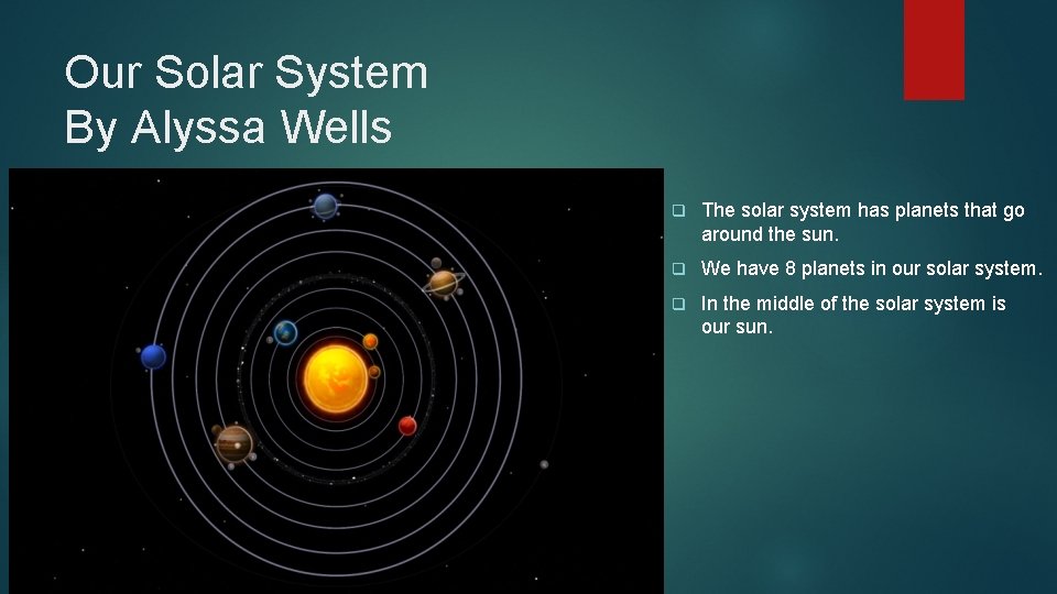 Our Solar System By Alyssa Wells q The solar system has planets that go