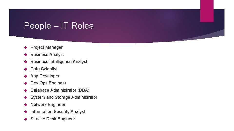 People – IT Roles Project Manager Business Analyst Business Intelligence Analyst Data Scientist App