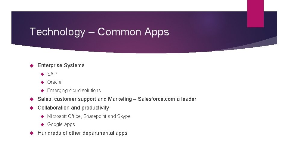 Technology – Common Apps Enterprise Systems SAP Oracle Emerging cloud solutions Sales, customer support