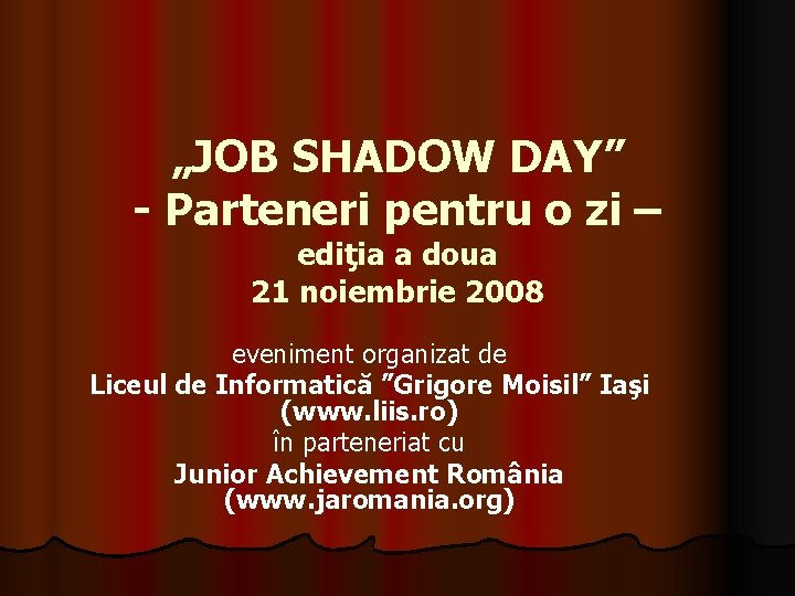 „JOB SHADOW DAY” - Parteneri pentru o zi – ediţia a doua 21 noiembrie