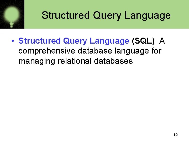 Structured Query Language • Structured Query Language (SQL) A comprehensive database language for managing