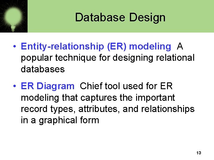 Database Design • Entity-relationship (ER) modeling A popular technique for designing relational databases •