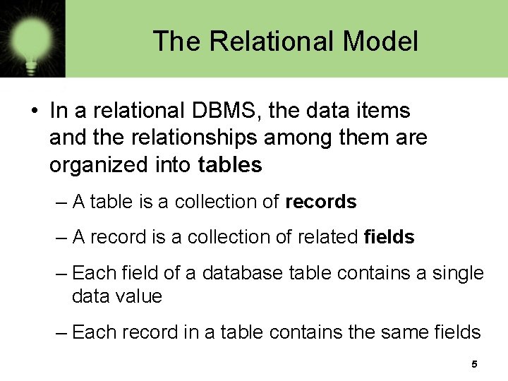 The Relational Model • In a relational DBMS, the data items and the relationships