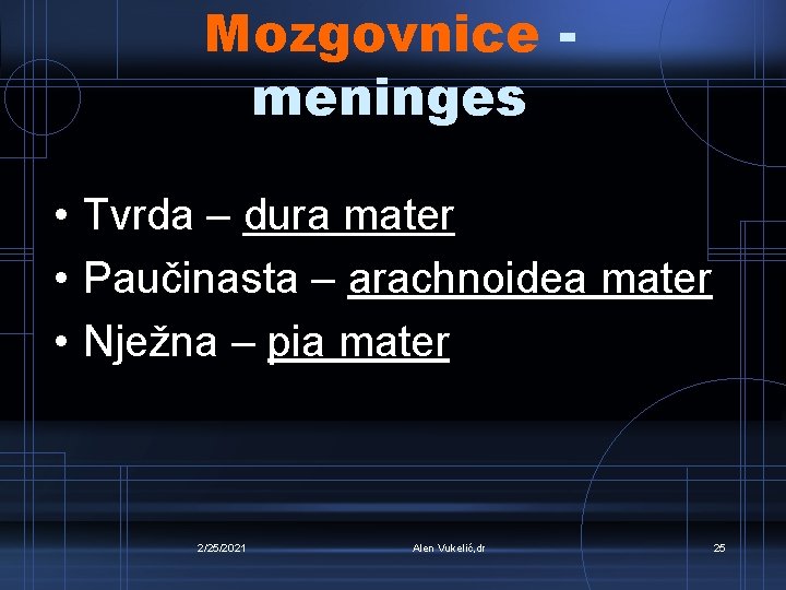 Mozgovnice meninges • Tvrda – dura mater • Paučinasta – arachnoidea mater • Nježna