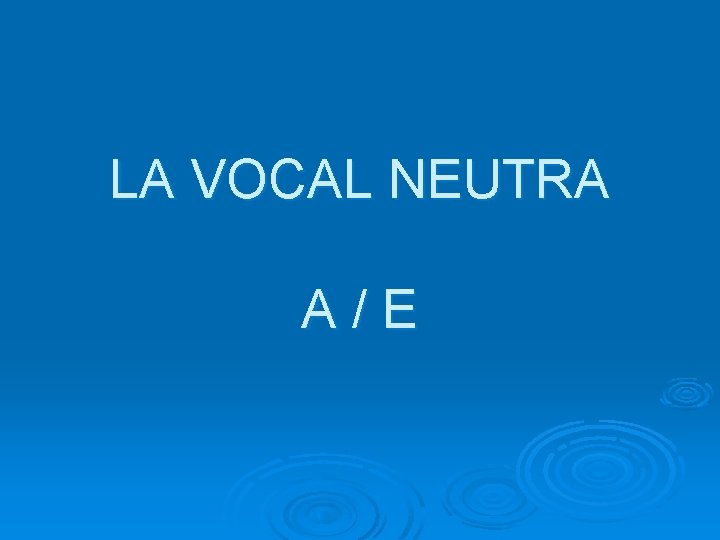 LA VOCAL NEUTRA A/E 