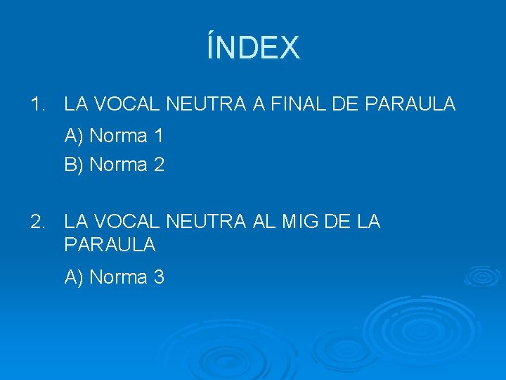 ÍNDEX 1. LA VOCAL NEUTRA A FINAL DE PARAULA A) Norma 1 B) Norma