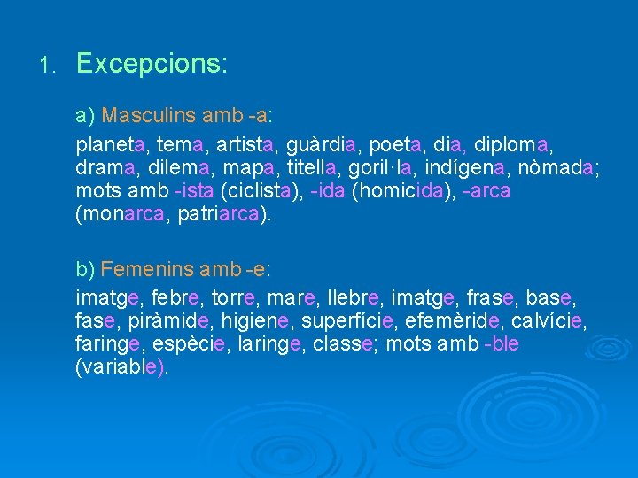 1. Excepcions: a) Masculins amb -a: planeta, tema, artista, guàrdia, poeta, diploma, drama, dilema,