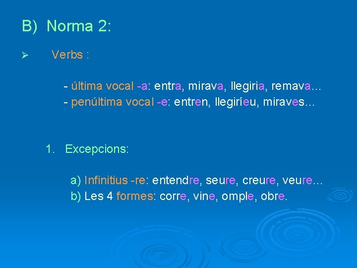 B) Norma 2: Ø Verbs : - última vocal -a: entra, mirava, llegiria, remava…