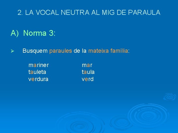 2. LA VOCAL NEUTRA AL MIG DE PARAULA A) Norma 3: Ø Busquem paraules