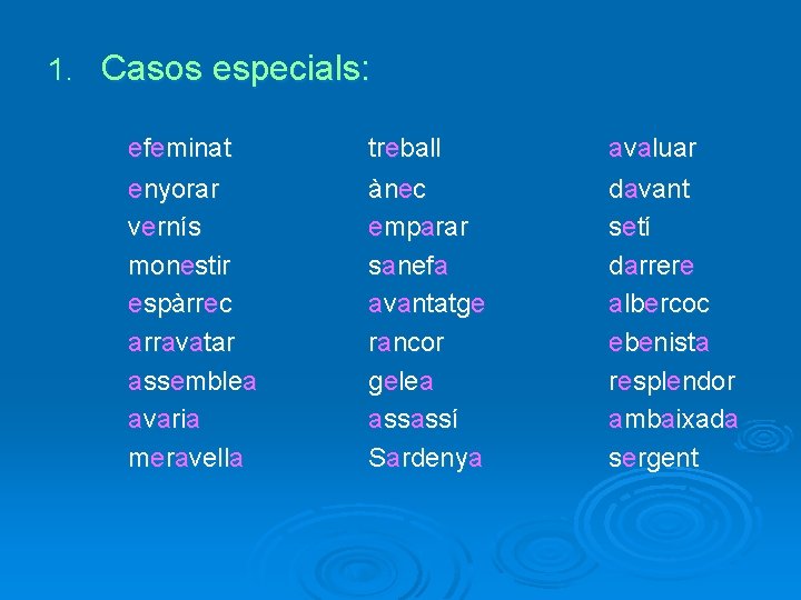 1. Casos especials: efeminat enyorar vernís monestir espàrrec arravatar assemblea avaria meravella treball ànec