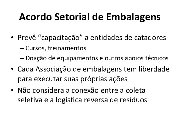 Acordo Setorial de Embalagens • Prevê “capacitação” a entidades de catadores – Cursos, treinamentos