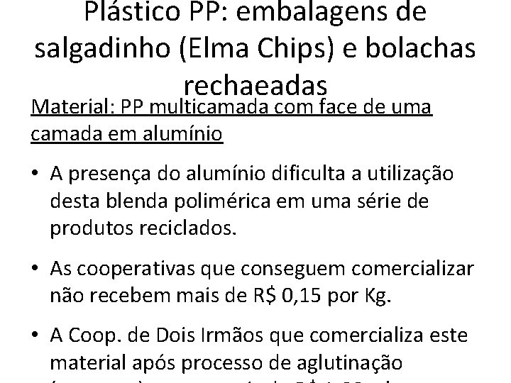 Plástico PP: embalagens de salgadinho (Elma Chips) e bolachas rechaeadas Material: PP multicamada com