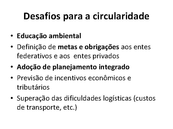 Desafios para a circularidade • Educação ambiental • Definição de metas e obrigações aos