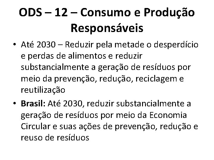 ODS – 12 – Consumo e Produção Responsáveis • Até 2030 – Reduzir pela