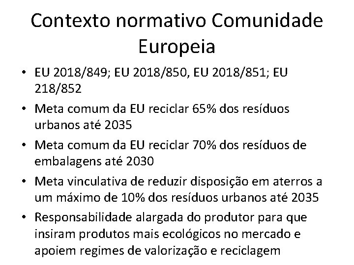Contexto normativo Comunidade Europeia • EU 2018/849; EU 2018/850, EU 2018/851; EU 218/852 •