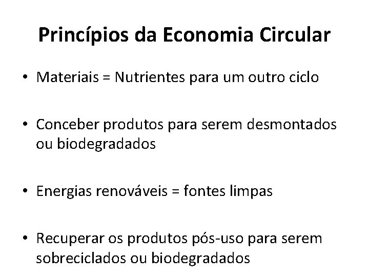 Princípios da Economia Circular • Materiais = Nutrientes para um outro ciclo • Conceber