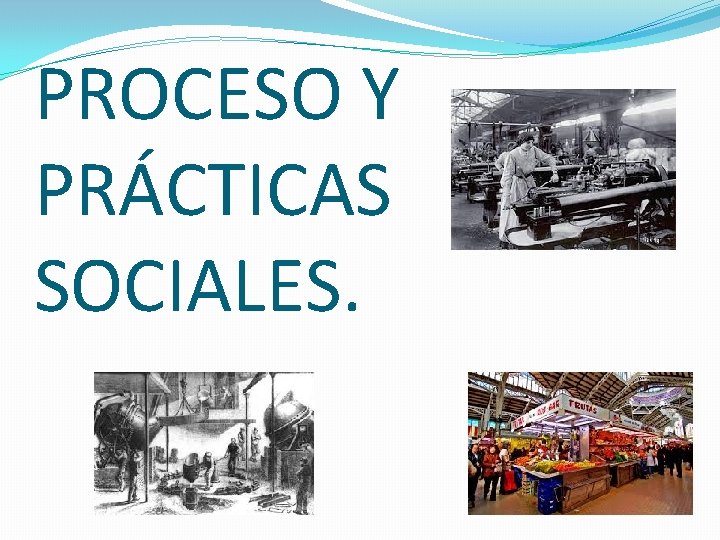 PROCESO Y PRÁCTICAS SOCIALES. 