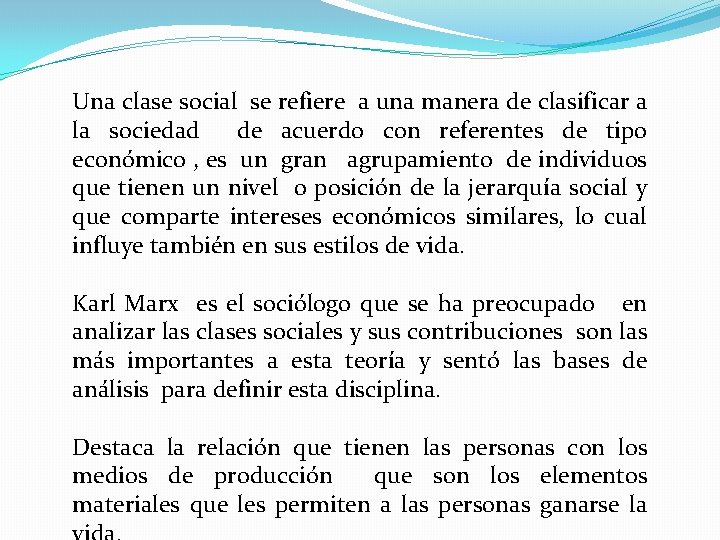 Una clase social se refiere a una manera de clasificar a la sociedad de