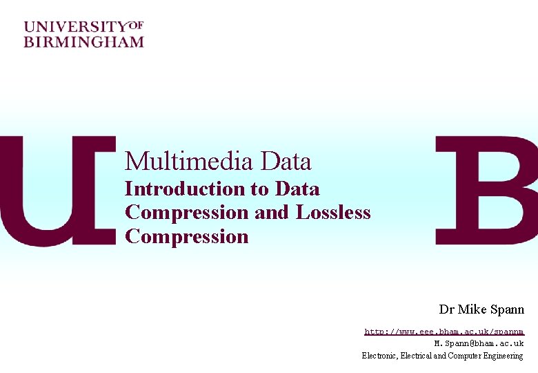 Multimedia Data Introduction to Data Compression and Lossless Compression Dr Mike Spann http: //www.