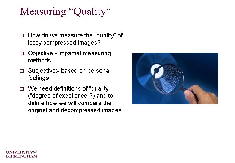 Measuring “Quality” o How do we measure the “quality” of lossy compressed images? o