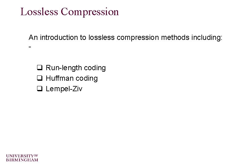Lossless Compression An introduction to lossless compression methods including: - q Run-length coding q