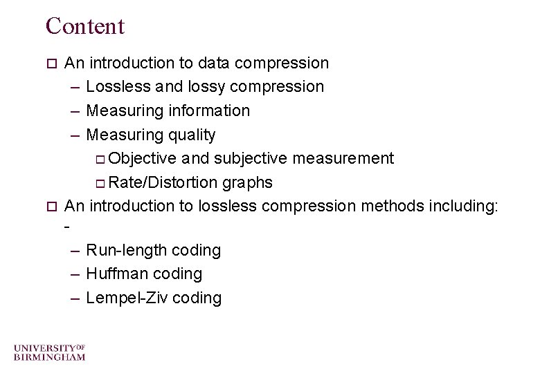 Content An introduction to data compression – Lossless and lossy compression – Measuring information