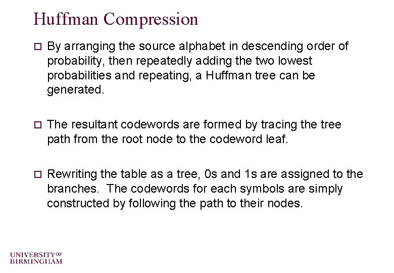 Huffman Compression o By arranging the source alphabet in descending order of probability, then