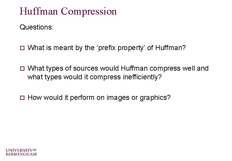 Huffman Compression Questions: o What is meant by the ‘prefix property’ of Huffman? o