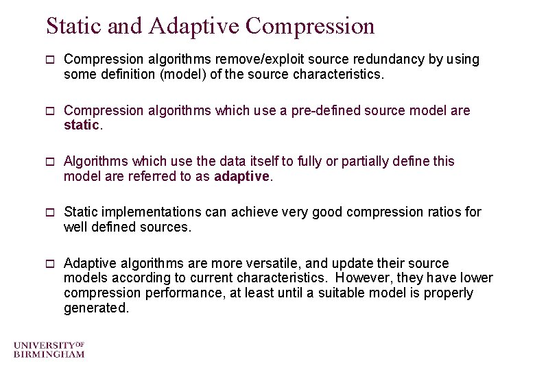 Static and Adaptive Compression o Compression algorithms remove/exploit source redundancy by using some definition
