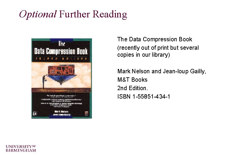 Optional Further Reading The Data Compression Book (recently out of print but several copies