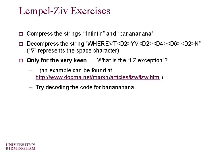 Lempel-Ziv Exercises o Compress the strings “rintintin” and “banana” o Decompress the string “WHERE
