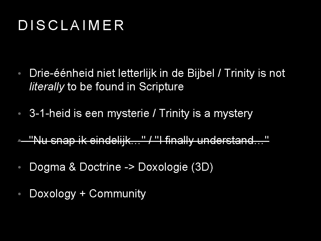 DISCLAIMER • Drie-éénheid niet letterlijk in de Bijbel / Trinity is not literally to