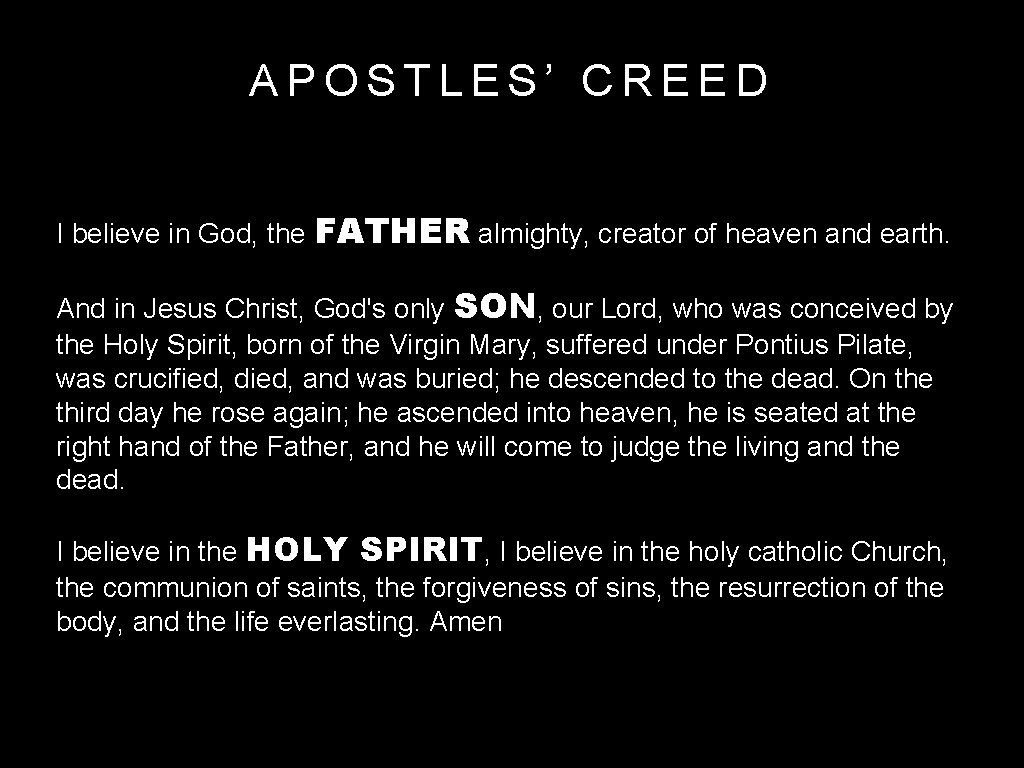 APOSTLES’ CREED I believe in God, the FATHER almighty, creator of heaven and earth.