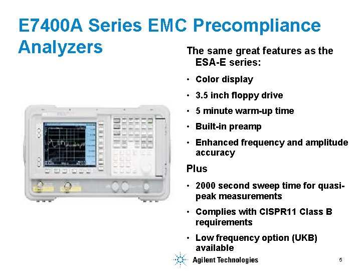 E 7400 A Series EMC Precompliance Analyzers The same great features as the ESA-E