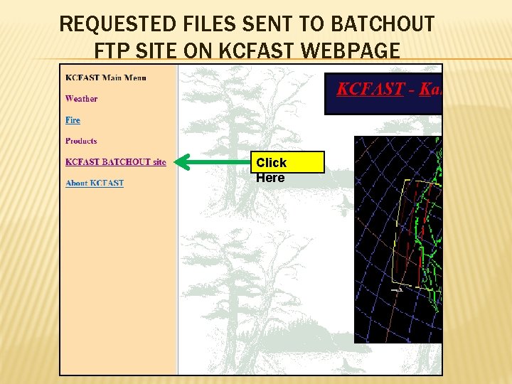REQUESTED FILES SENT TO BATCHOUT FTP SITE ON KCFAST WEBPAGE Click Here 