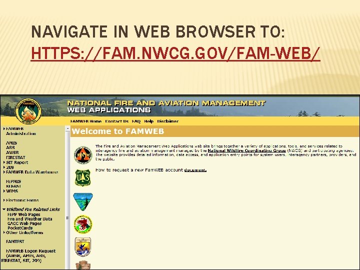 NAVIGATE IN WEB BROWSER TO: HTTPS: //FAM. NWCG. GOV/FAM-WEB/ 