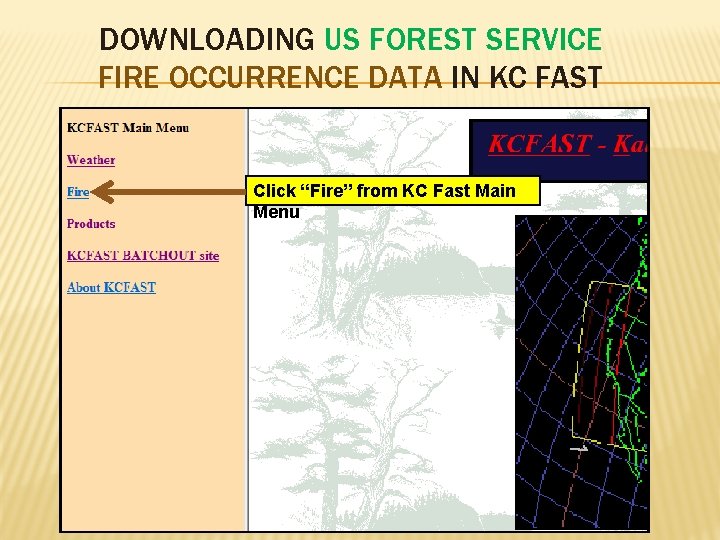 DOWNLOADING US FOREST SERVICE FIRE OCCURRENCE DATA IN KC FAST Click “Fire” from KC
