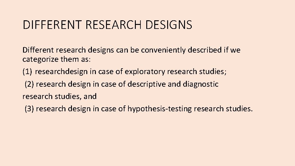 DIFFERENT RESEARCH DESIGNS Different research designs can be conveniently described if we categorize them