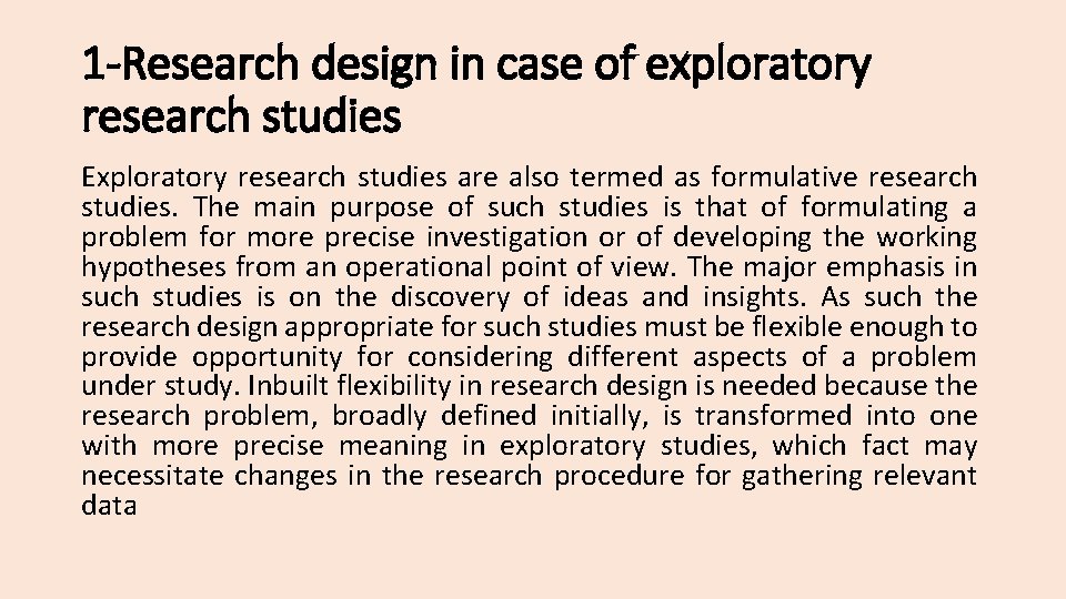 1 -Research design in case of exploratory research studies Exploratory research studies are also