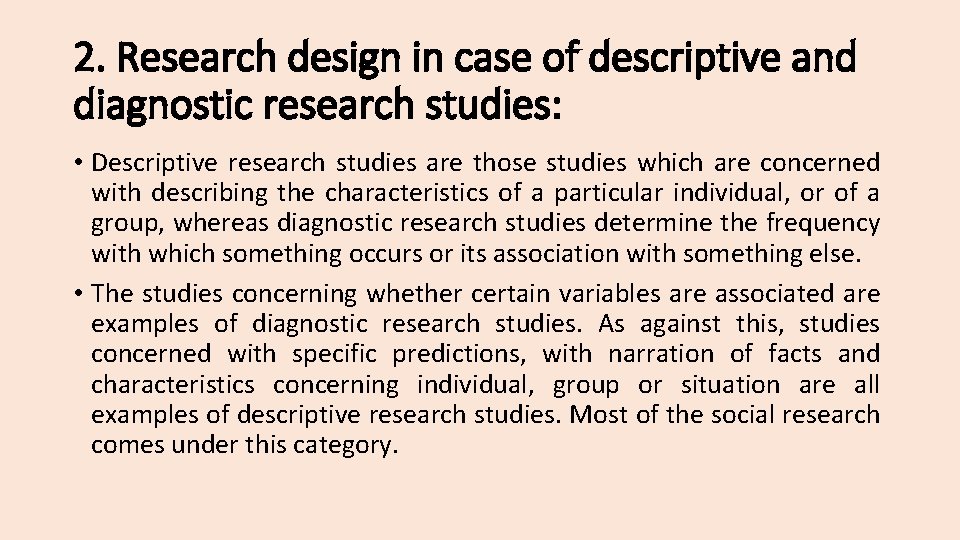 2. Research design in case of descriptive and diagnostic research studies: • Descriptive research