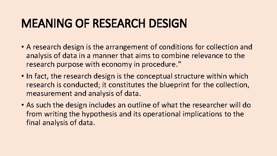 MEANING OF RESEARCH DESIGN • A research design is the arrangement of conditions for