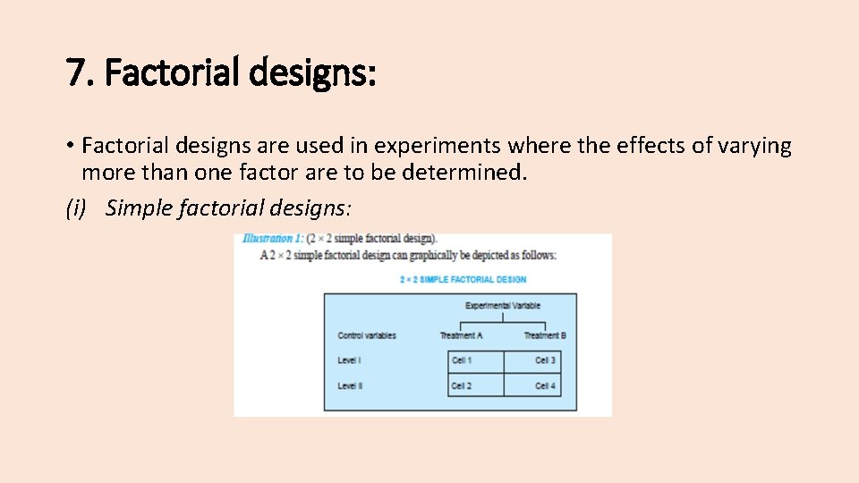 7. Factorial designs: • Factorial designs are used in experiments where the effects of