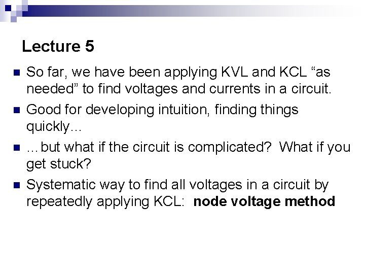 Lecture 5 n n So far, we have been applying KVL and KCL “as Lecture 5 n n So far, we have been applying KVL and KCL “as