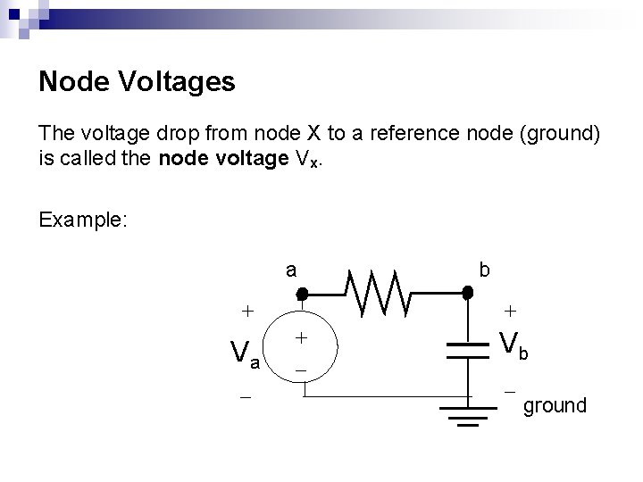 Node Voltages The voltage drop from node X to a reference node (ground) is Node Voltages The voltage drop from node X to a reference node (ground) is