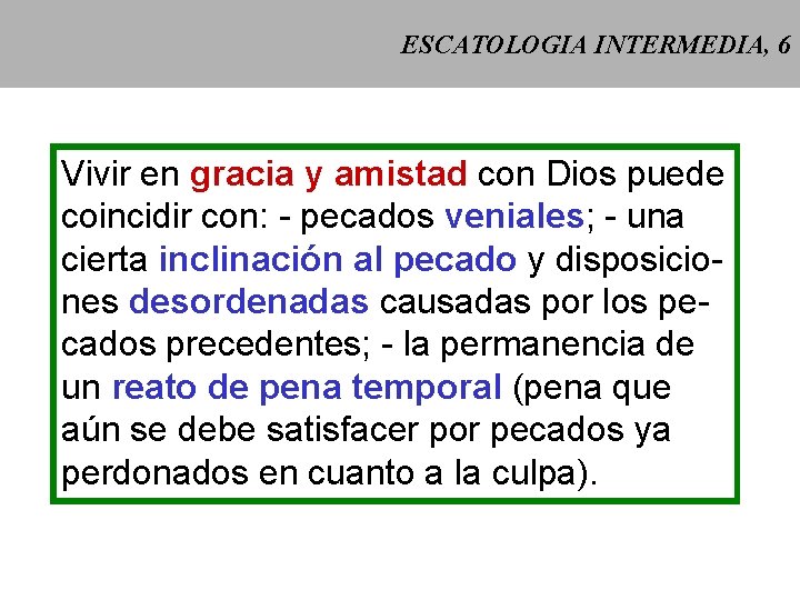 ESCATOLOGIA INTERMEDIA, 6 Vivir en gracia y amistad con Dios puede coincidir con: -