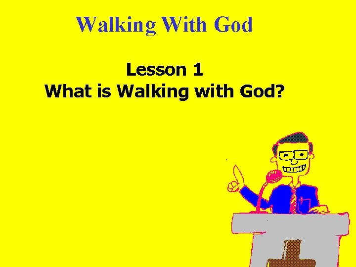 Walking With God Lesson 1 What is Walking with God? 