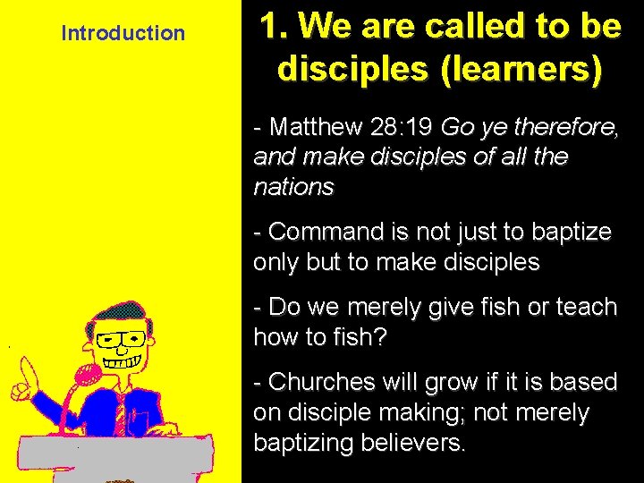 Introduction 1. We are called to be disciples (learners) - Matthew 28: 19 Go