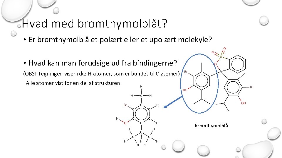 Hvad med bromthymolblåt? • Er bromthymolblå et polært eller et upolært molekyle? • Hvad