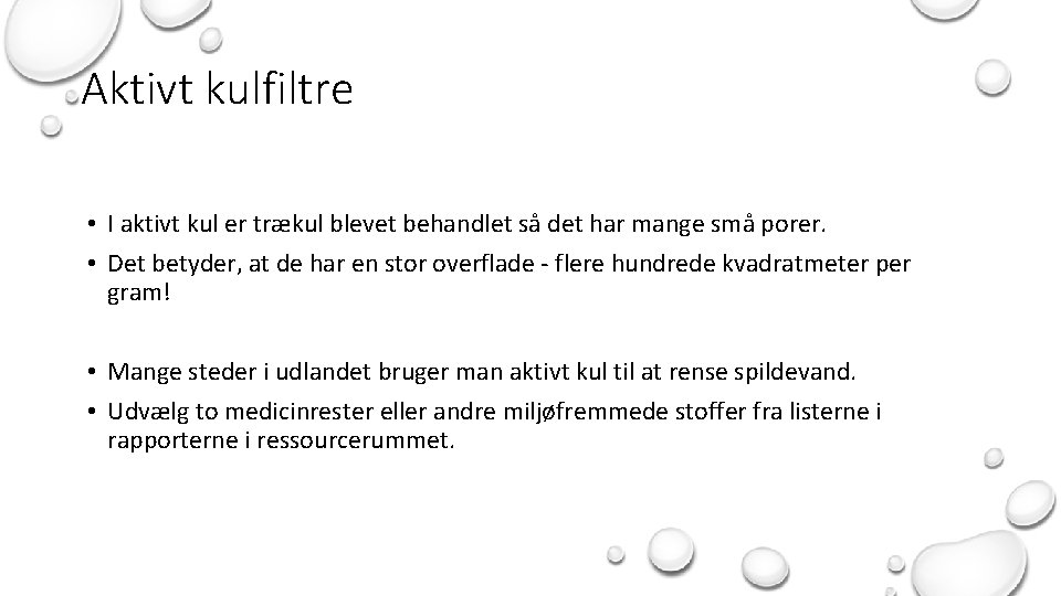 Aktivt kulfiltre • I aktivt kul er trækul blevet behandlet så det har mange